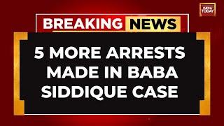 BREAKING NEWS: 5 More Arrests Made In Baba Siddique Murder Case | India Today