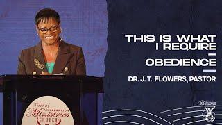 This Is What I Require – Obedience (Part 1) | Dr. J. T. Flowers, Pastor