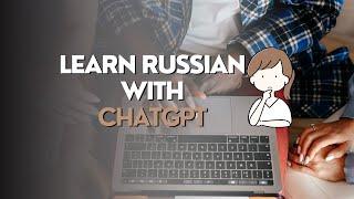 I tried to learn Russian with ChatGPT