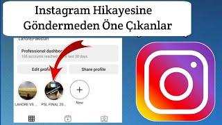 Hikayeye Göndermeden Instagram'a Öne Çıkanlar Nasıl Eklenir (2024)