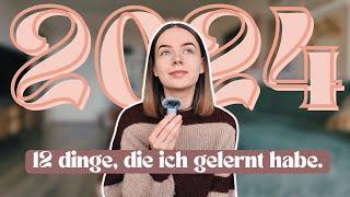 12 dinge, die ich 2024 gelernt habe. | anna anderswo