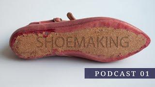 Shoemaking podcast 01- Progress & how to make shoes 100%