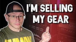 I'm selling my gear.....an honest discussion