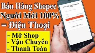 *Mới* Hướng Dẫn Bán Hàng Trên Shopee Bằng Điện Thoại 100% || Bán Hàng Trên Shopee Cho Người Mới