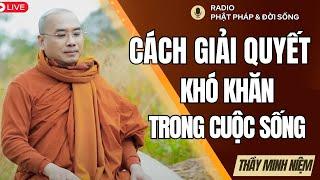 Những cách Giải Quyết khó khăn trong cuộc sống, Thầy Minh Niệm, Radio Phật Pháp & Đời Sống