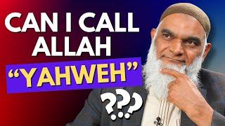 Can I Call Allah "Yahweh?" | Dr. Shabir Ally