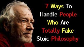 7 Ways to Handle People Who Are Totally Fake with You signs that people to Know | Stoic Philosophy