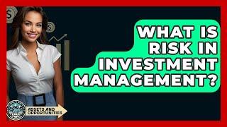 What Is Risk In Investment Management? - AssetsandOpportunity.org