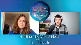 Distilling The Visual Field with Amy Lincoln