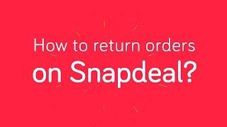 Snapdeal - How to Return/Replace Orders