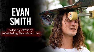 Evan Smith: Defying Gravity, Redefining Skateboarding