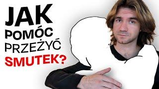 Jak pocieszyć? (ziomka, koleżankę, każdego)