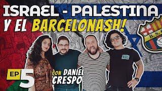 ISRAEL-PALESTINA Y EL BARCELONASH ft. Daniel Crespo | ¡YA NADA! El Podcast - Ep.5