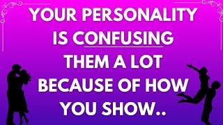 Angel says  your personality is confusing them a lot...Archangel Secrets 11:11