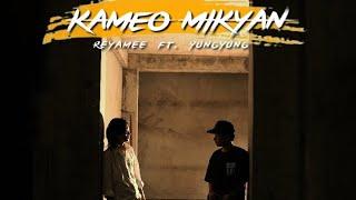 Kameo Mikyan - Reyamee ft. Yungyung ( Official MV) 4k