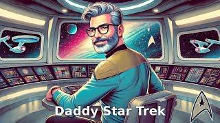 Daddy Star Trek Adventures!