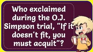 Who exclaimed during the O.J. Simpson trial, "If it doesn't fit, you must acquit"? Correct