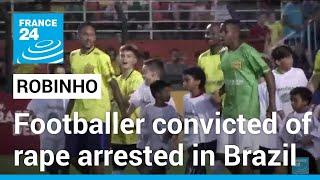 Rape convict Robinho arrested in Brazil • FRANCE 24 English