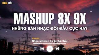 Mashup 8x 9x Tâm Trạng Buồn - Tuyển Tập Những Bài Hát Buồn Được Mashup Với Nhau 2023