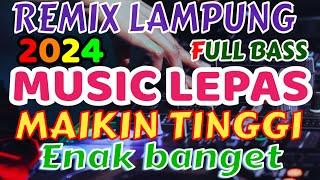 MUSIC LEPAS MAKIN TINGGI REMIX LAMPUNG TERBARU 2024 ZAVIS MUSIC