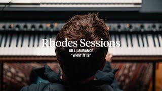 Rhodes Sessions with Bill Laurance | "What It Is"