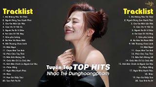 Dunghoangpham 2024 - Nhạc Trẻ Ballad Hay Nhất - Tuyển Tập Nhạc Trẻ Dunghoangpham Hot Nhất Hiện Nay