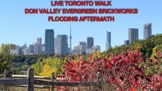 LIVE TORONTO WALK DON VALLEY EVERGREEN BRICKWORKS FLOOD AFTERMATH