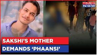 Delhi Murder: 'He Should Be Hanged', Sakshi's Mother Speaks To Times Now | Sahil Khan | English News