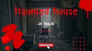 Haunted House IN TBILISI. Ghosts are real?(Scary moments)