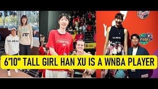 6'10" Tall Chinese Girl Han Xu Is A WNBA Player