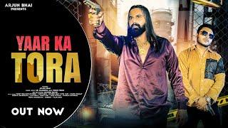 Yaar Ka Toraa ( Offical Video ) ARJUN Bhai || AK Paarcha New Haryanvi Song 2024