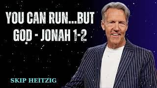 You Can Run…but God - Jonah 1-2 - Skip Heitzig Message