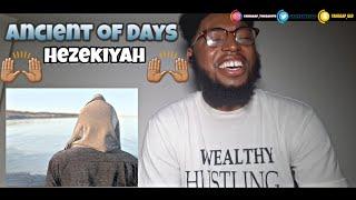 Ancient of Days - Hezekiyah (Reaction video!!!)