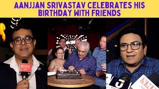 Wagle Ki Duniya actor Aanjjan Srivastav celebrates birthday with friends