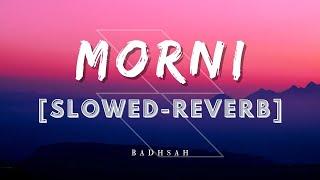 Morni Slowed-Reverb | Badhsah