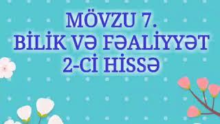 MÖVZU 7. BİLİK VƏ FƏALİYYƏT 2-Cİ HİSSƏ