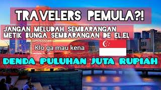 Panduan Traveling Singapura | Jangan Langgar Aturan ini di Singapura!