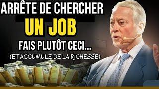 Le millionnaire Brian Tracy vous apprend à gagner de l'argent. ARRÊTEZ DE CHERCHER UN EMPLOI