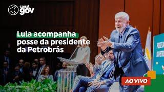  Lula acompanha posse da presidente da Petrobrás