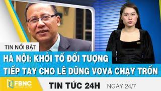 Tin tức 24h mới nhất 24/7, Hà nội: khởi tố đối tượng tiếp tay cho Lê Dũng Vova chạy trốn | FBNC