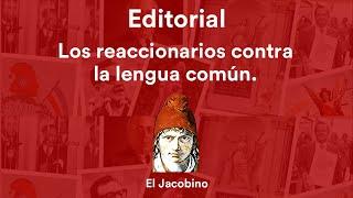 EDITORIAL -  Los reaccionarios contra la lengua común