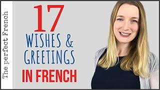 17 wishes and greetings in French | French tips | French basics for beginners