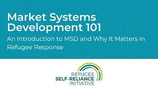 Market Systems Development 101: An Introduction to MSD and Why it Matters in Refugee Response
