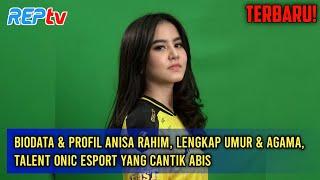 TERBARU! BIODATA & PROFIL ANISA RAHIM, LENGKAP UMUR & AGAMA, TALENT ONIC ESPORT YANG CANTIK ABIS