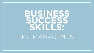 Business Success Skills: Don't Waste Your Time!