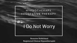 Hypnotherapy - I Do Not Worry