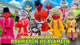 ONDEL ONDEL SHOLAWAT RAHMATUN LIL’ALAMEEN  PARADE ONDEL ONDEL BETAWI