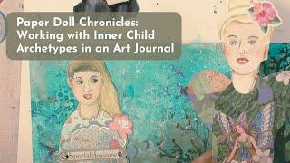 Paper Doll Chronicles: Working with Inner Child Archetypes in an Art Journal