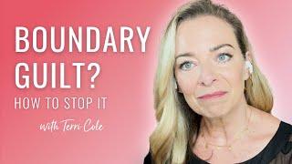 How to Stop Feeling Guilty for Setting Boundaries - Terri Cole