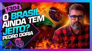 O BRASIL AINDA TEM JEITO?: PEDRO DORIA - Inteligência Ltda. Podcast #1304